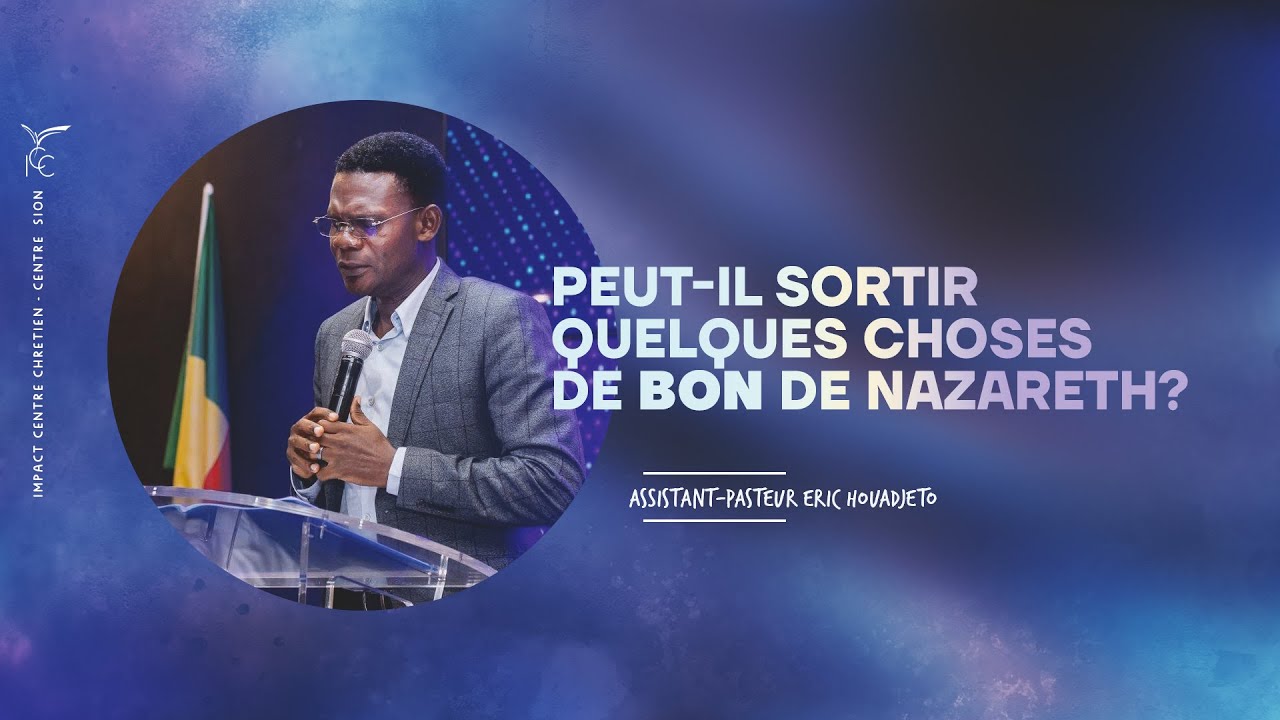 PEUT-IL SORTIR QUELQUES CHOSES DE BON DE NAZARETH? - AP. ERIC HOUADJETO