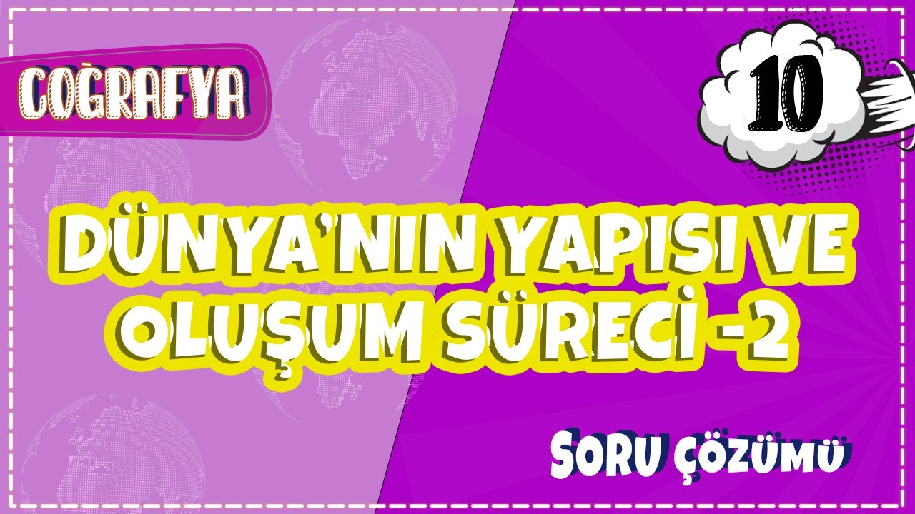 10. Sınıf Coğrafya - Dünya'nın Yapısı ve Oluşum Süreci -2 Soru Çözümleri | 2022