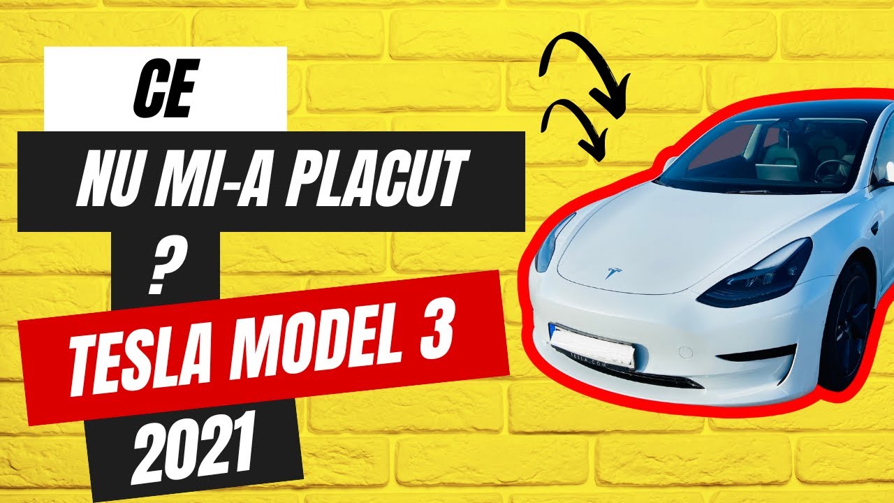 CE NU MI-A PLACUT la TESLA MODEL 3 ? DE CE AM VANDUT TESLA ?