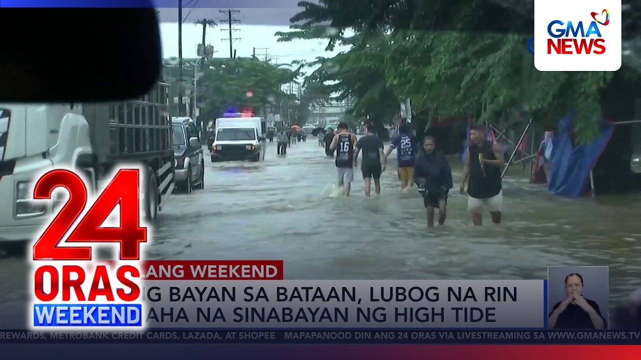 Ilang bayan sa Bataan, lubog na rin sa baha na sinabayan ng high tide | 24 Oras Weekend
