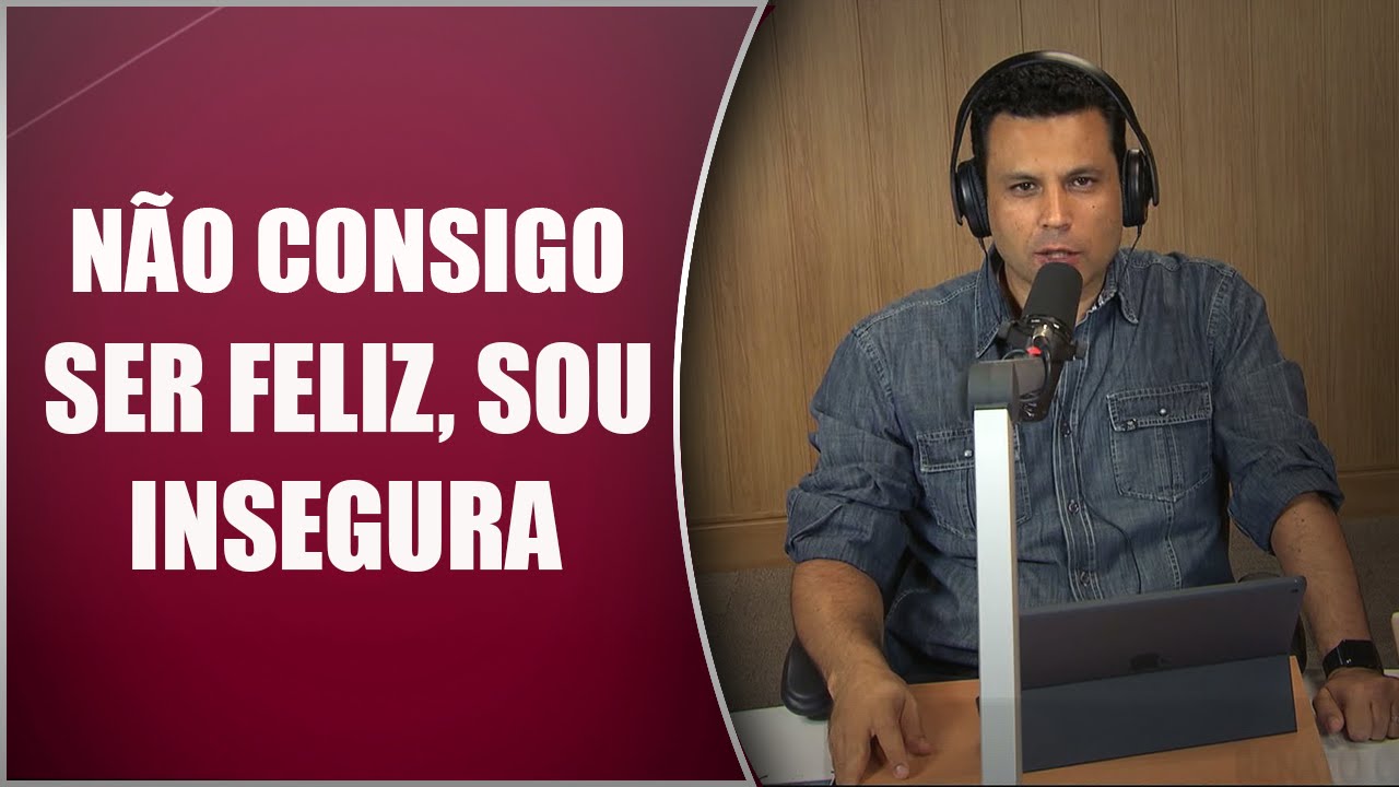 Não consigo ser feliz, sou insegura - Escola do Amor Responde - 29/03/16