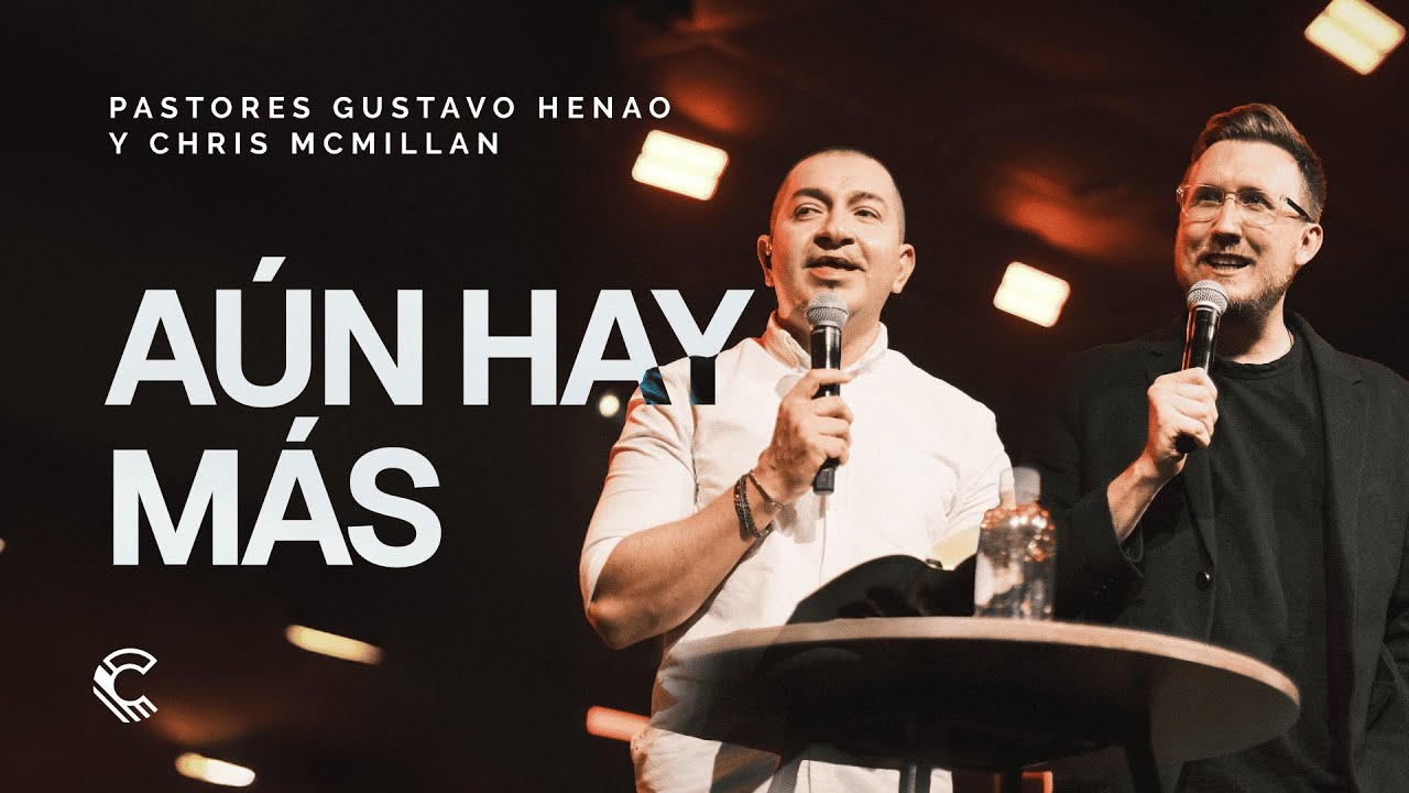 Aún hay más | Chris McMillan & Gustavo Henao | Comunidad MDE