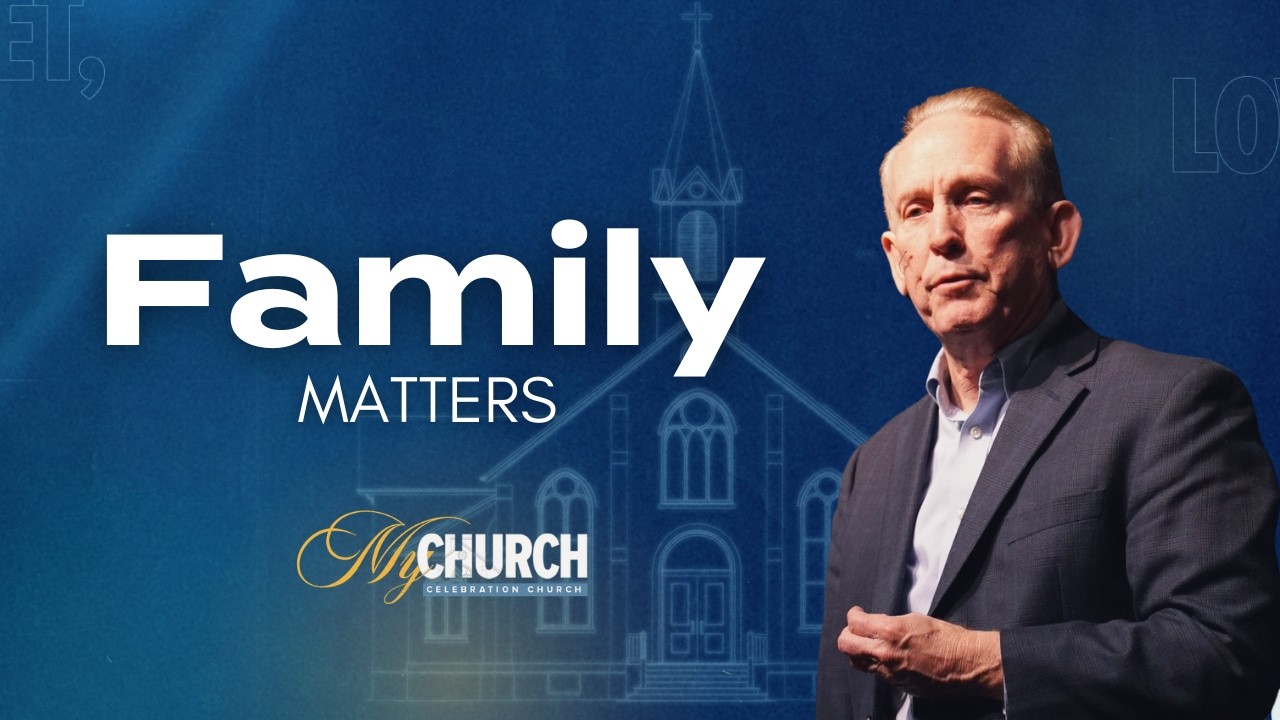 FAMILY MATTERS Matthew 16:13-19, Ephesians 2:19-20|Celebration Church |Sunday 3.01.2026