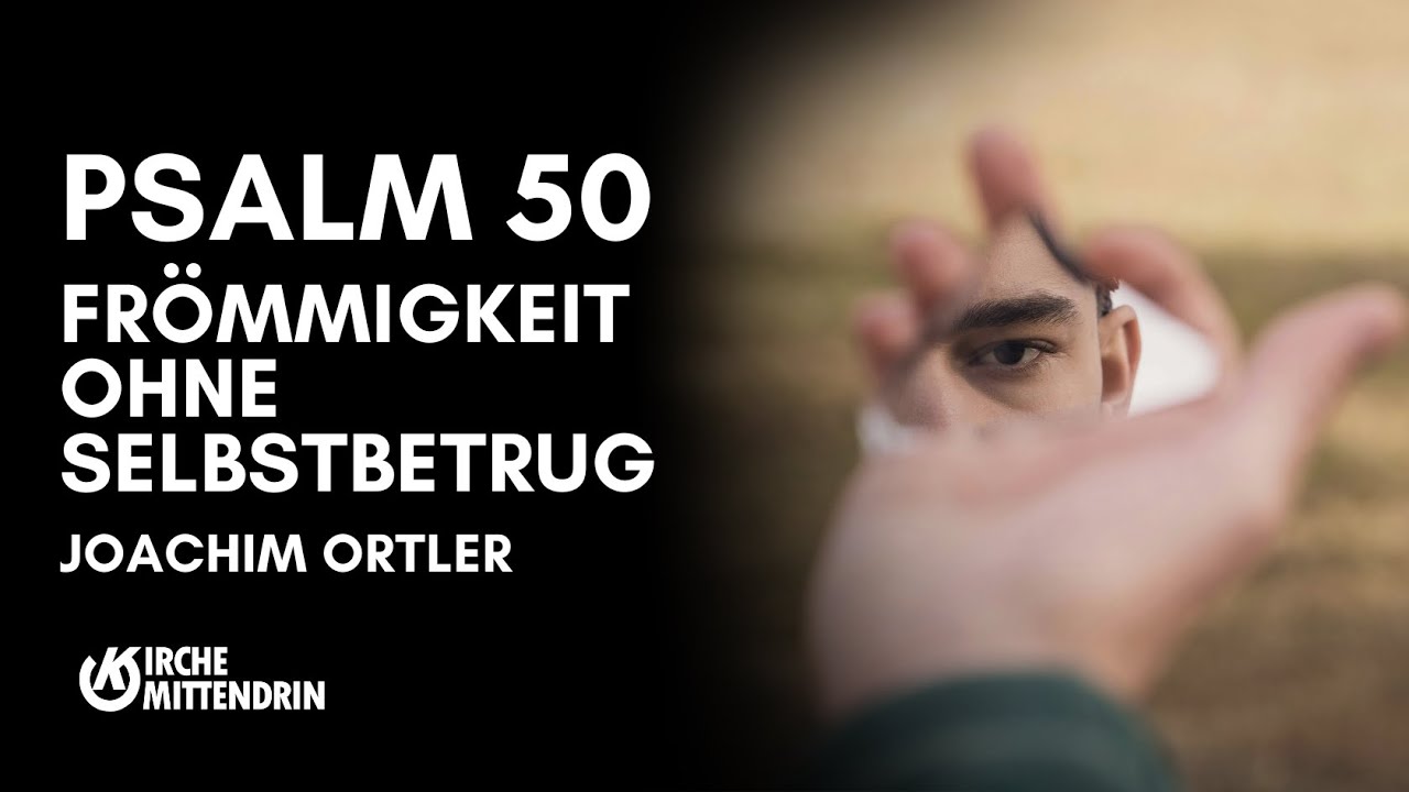Psalm 50 Frömmigkeit ohne Selbstbetrug | Joachim Ortler