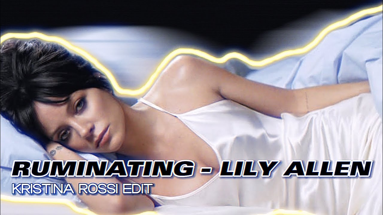 Lily Allen - Ruminating [Kristina Rossi Edit]