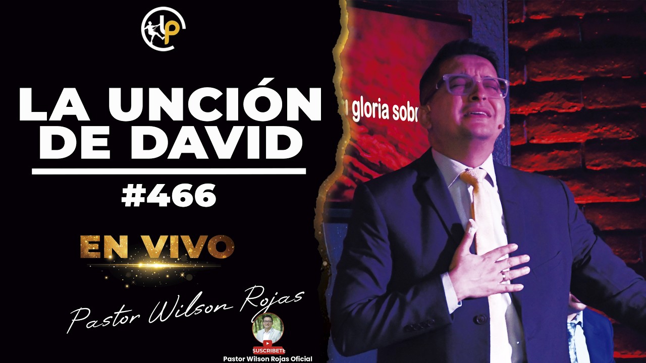 La UNCIÓN de DAVID-Pastor Wilson Rojas #466