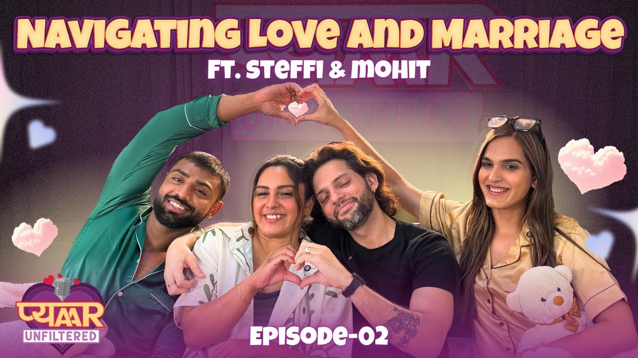 Pyaar, Shaadi & Everything in Between Ft. Steffi & Mohit | Pyaar Unfiltered