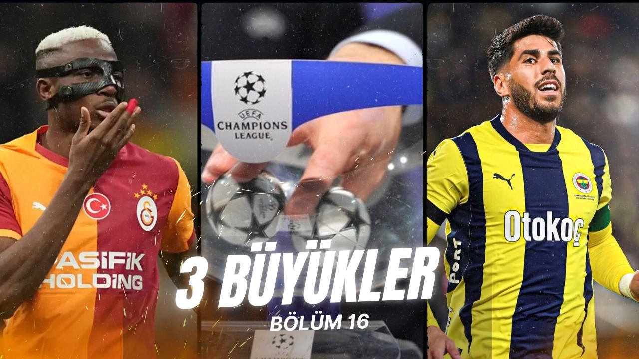 Victor Osimhen, Asensio Uçuşta, Avrupa'daki Rakiplerimiz, Transfer'de Son: ÜÇ BÜYÜKLER 16. BÖLÜM