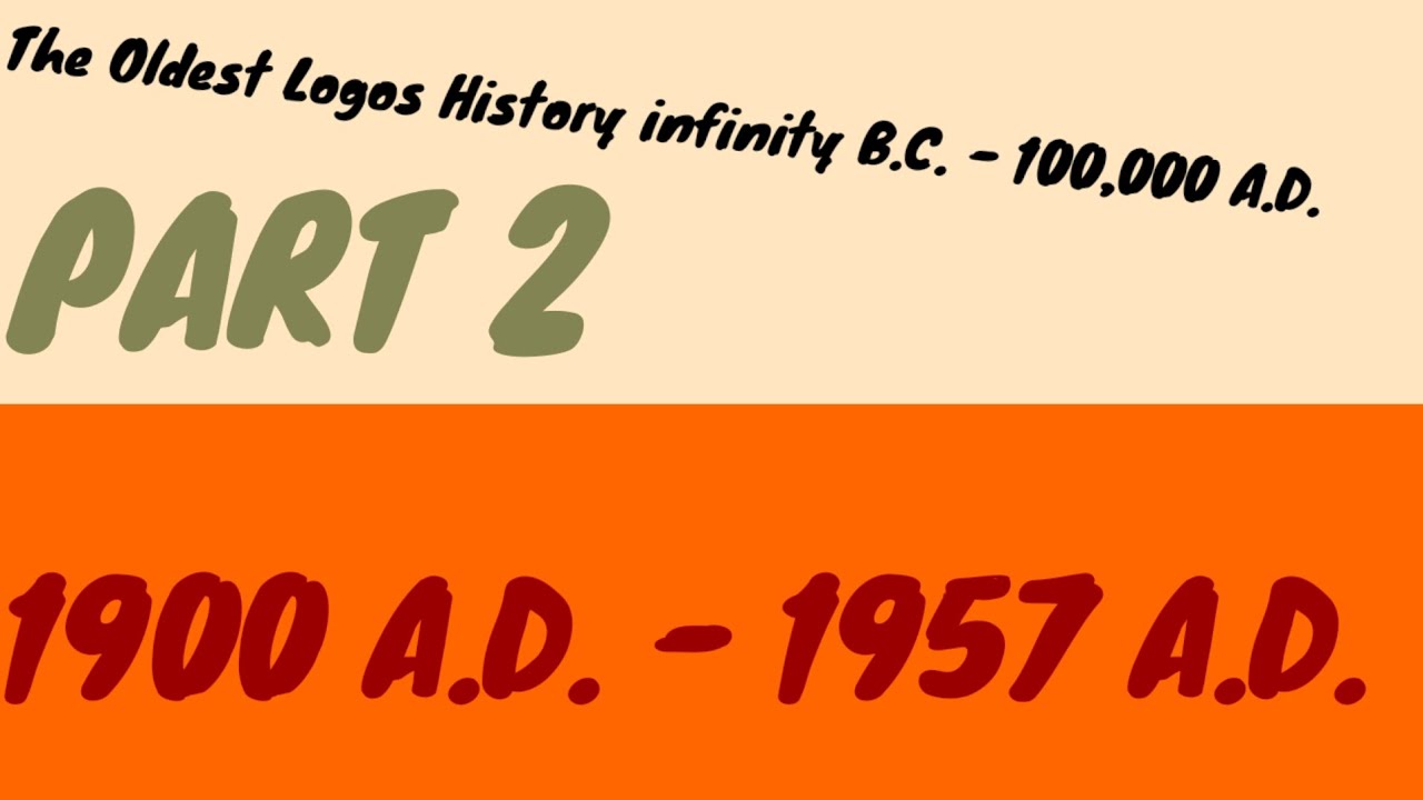 The Oldest Logos History Infinity B.C. 100,000 A.D. Part 2