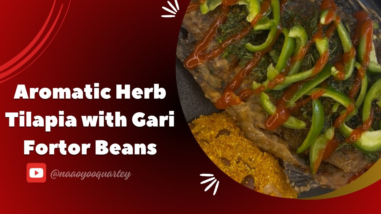 Aromatic Herb Tilapia Gari fortor Beans Recipe