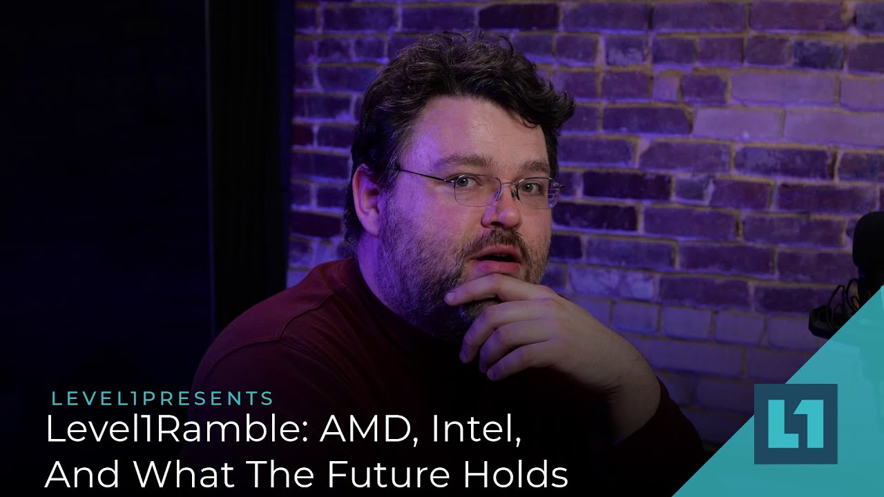 Level1Ramble: AMD, Intel, And What The Future Holds