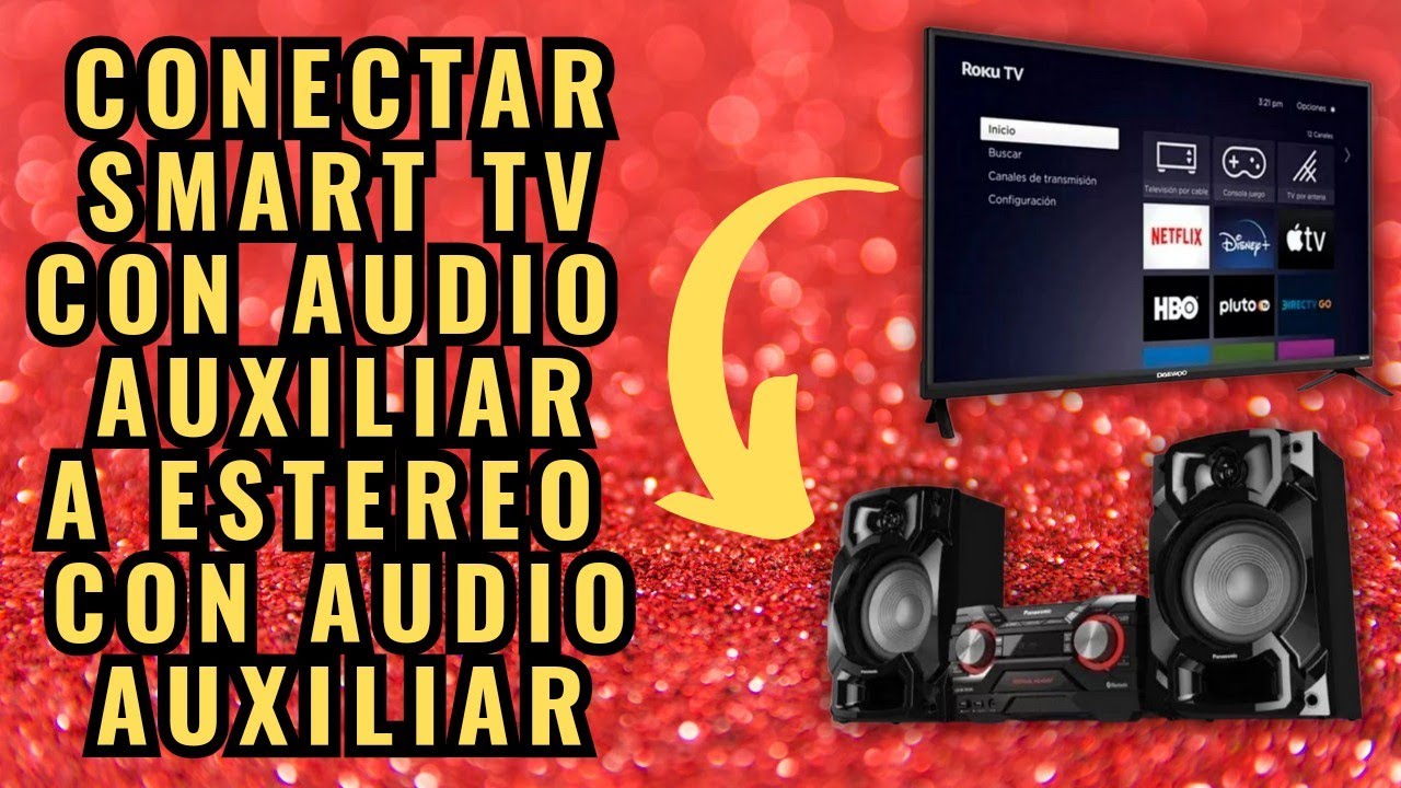 Como conectar Smart TV con salida de audio auxiliar a un Estéreo con entrada de audio auxiliar