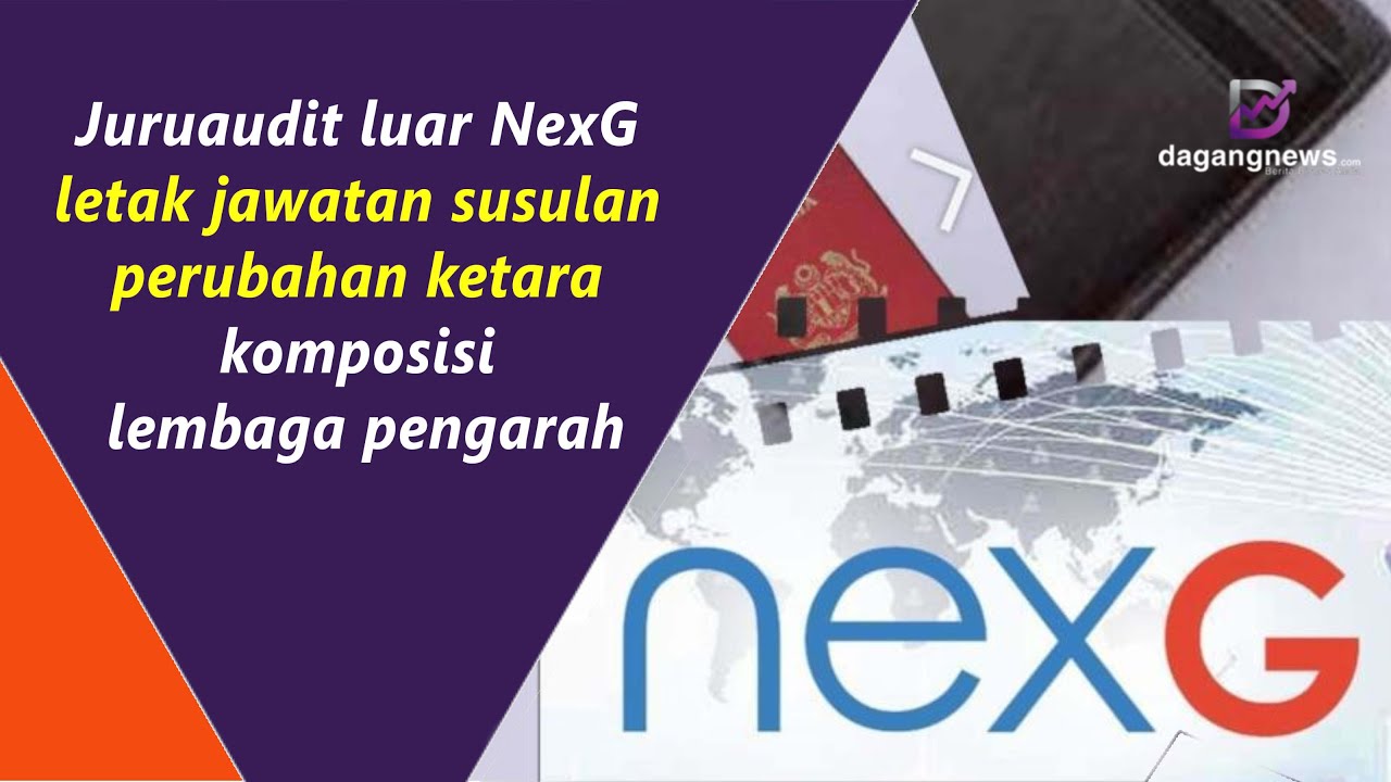 Juruaudit luar NexG letak jawatan susulan perubahan ketara komposisi lembaga pengarah