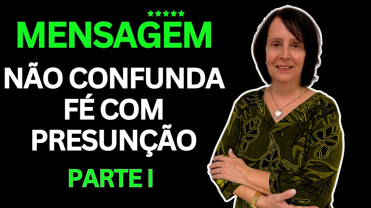 Não confunda fé com presunção - Parte I