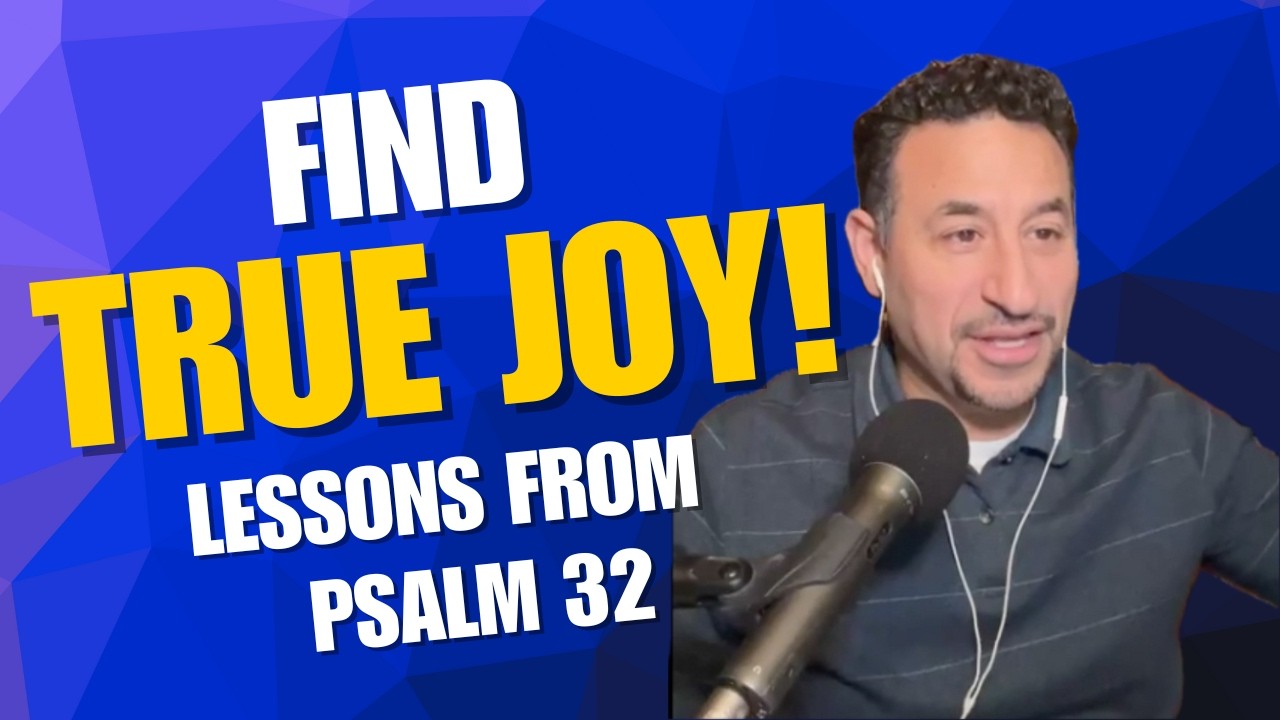 Find True Joy -  Lessons from Psalm 32