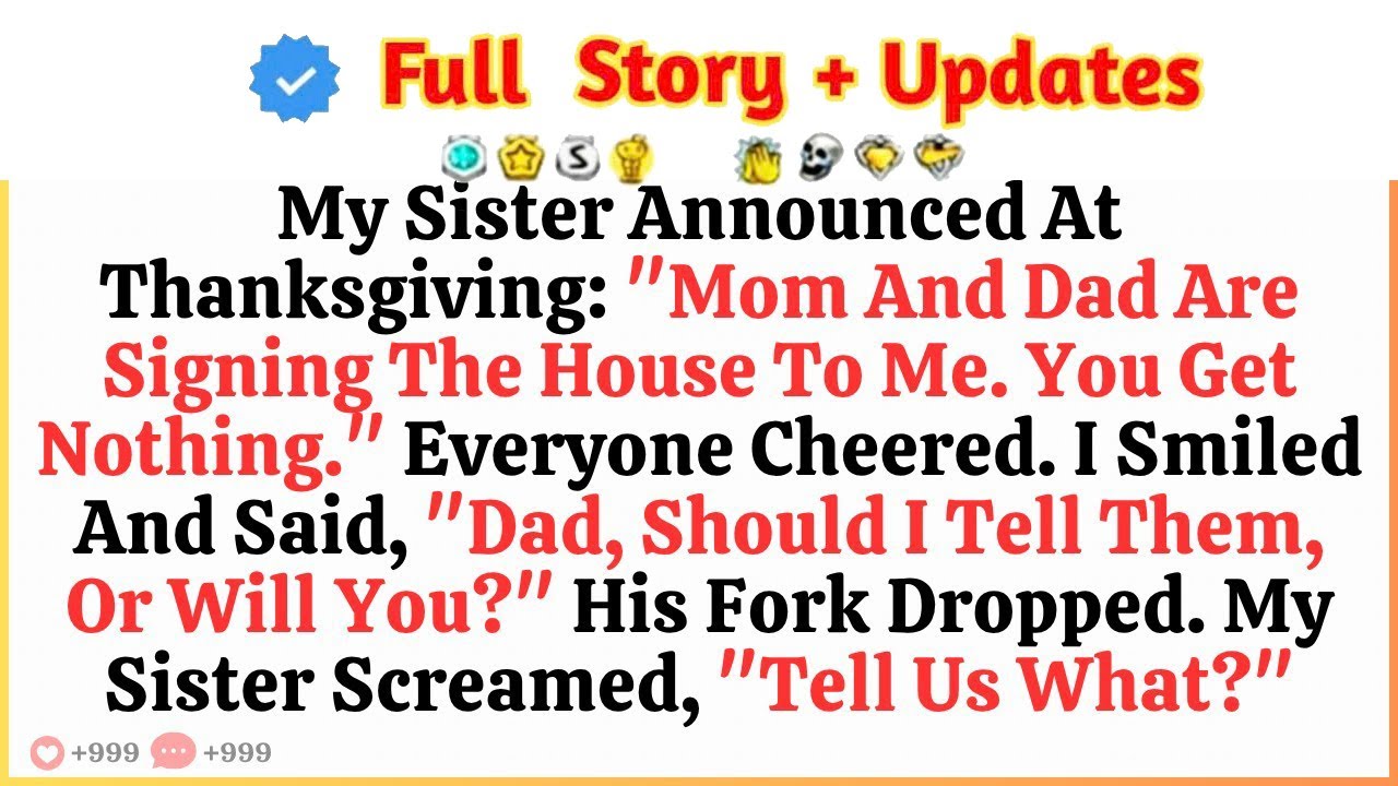 My Sister Announced At Thanksgiving   Mom And Dad Are Signing The House To Me