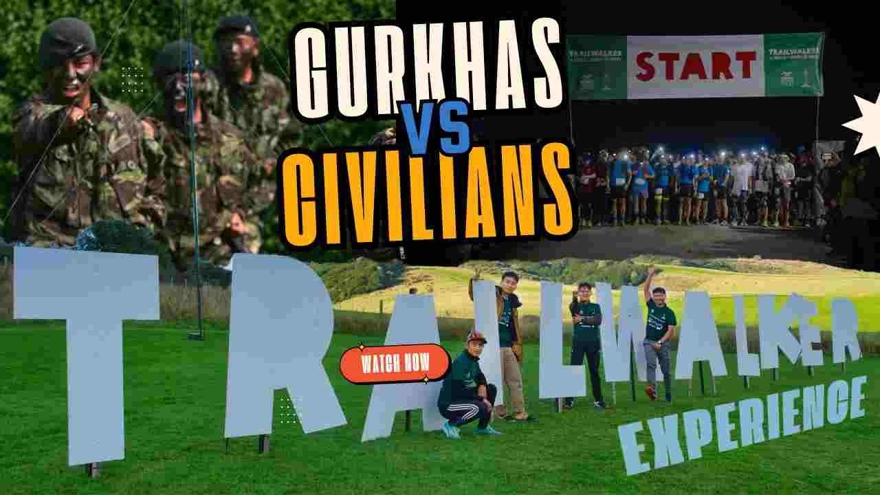 GURKHAS VS CIVILIANS: THE TRAILWALKER EXPERIENCE