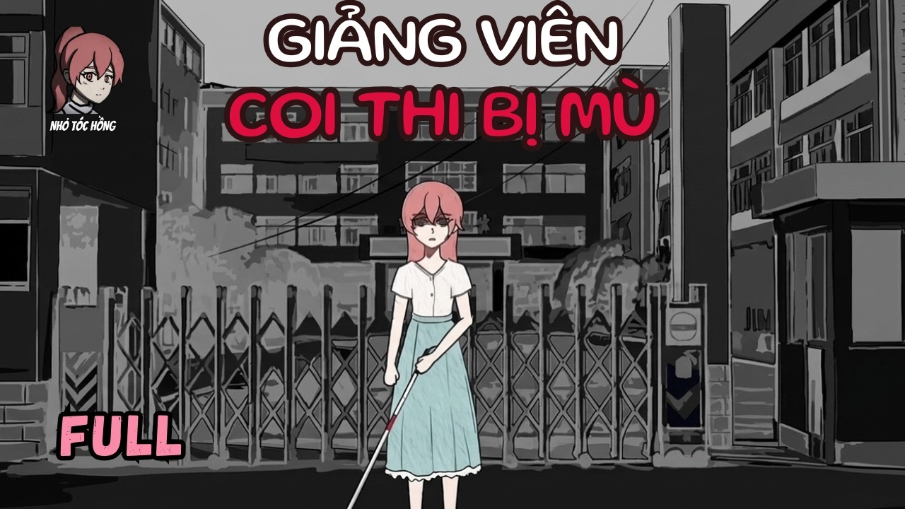 FULL | Giáo viên coi thi THPT bị mù (Nhỏ Tóc Hồng)