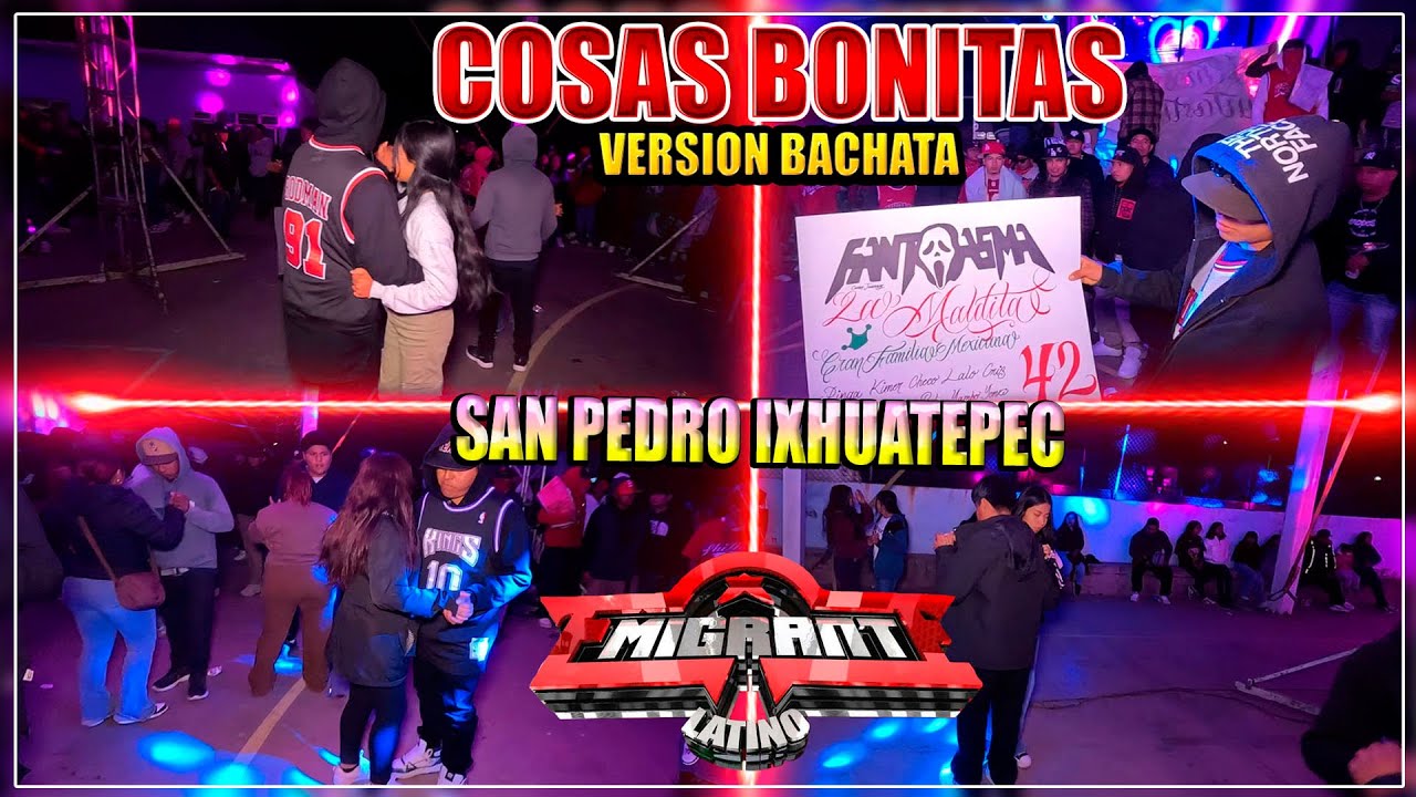 COSAS BONITA VERSION BACHATA SONIDO EMIGRANTE LATINO SAN PEDRO IXHUATEPEC