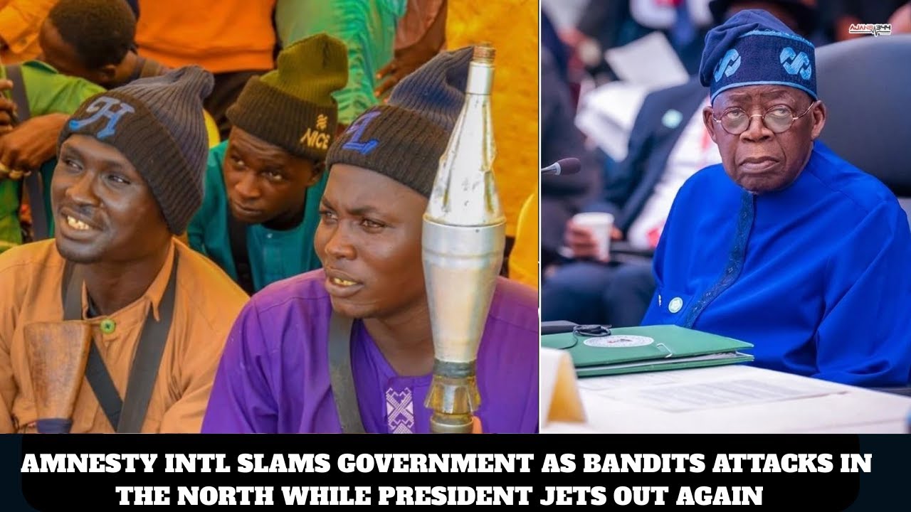 AMNESTY INTL SLAMS GOVERNMENT AS BANDITS ATTACKS IN THE NORTH WHILE PRESIDENT JETS OUT AGAIN