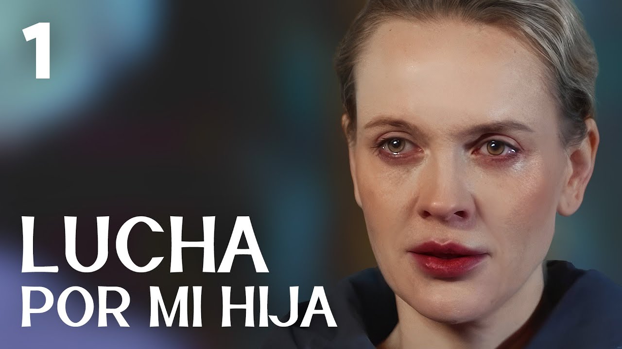 LUCHA POR MI HIJA 1 | Serie rom&aacute;ntica en Espa&ntilde;ol