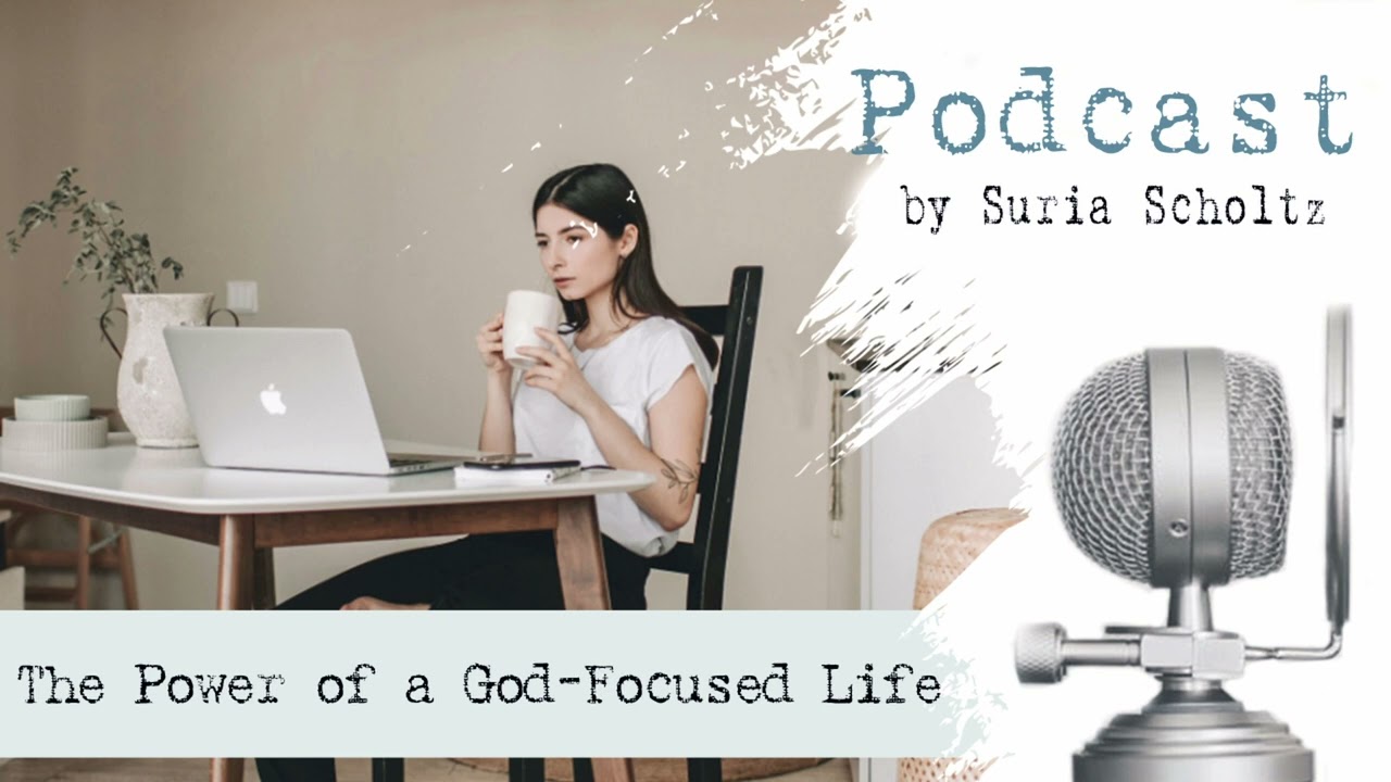 The Power of God-Focused Life - Suria Scholtz