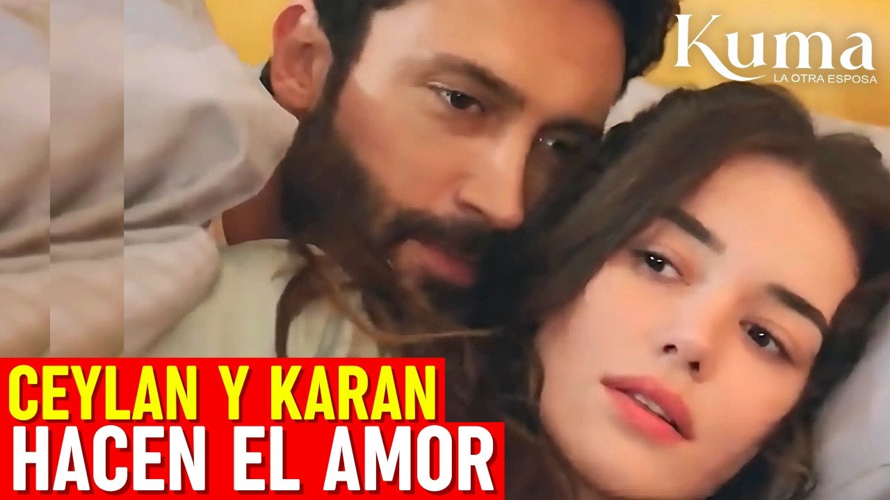 Kuma, A Outra Esposa: KARAN Y CEYLAN HACEN EL AMOR!