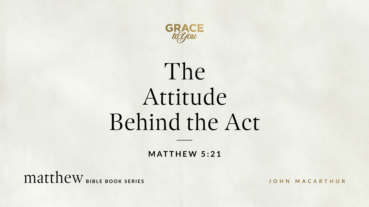 The Attitude Behind the Act (Matthew 