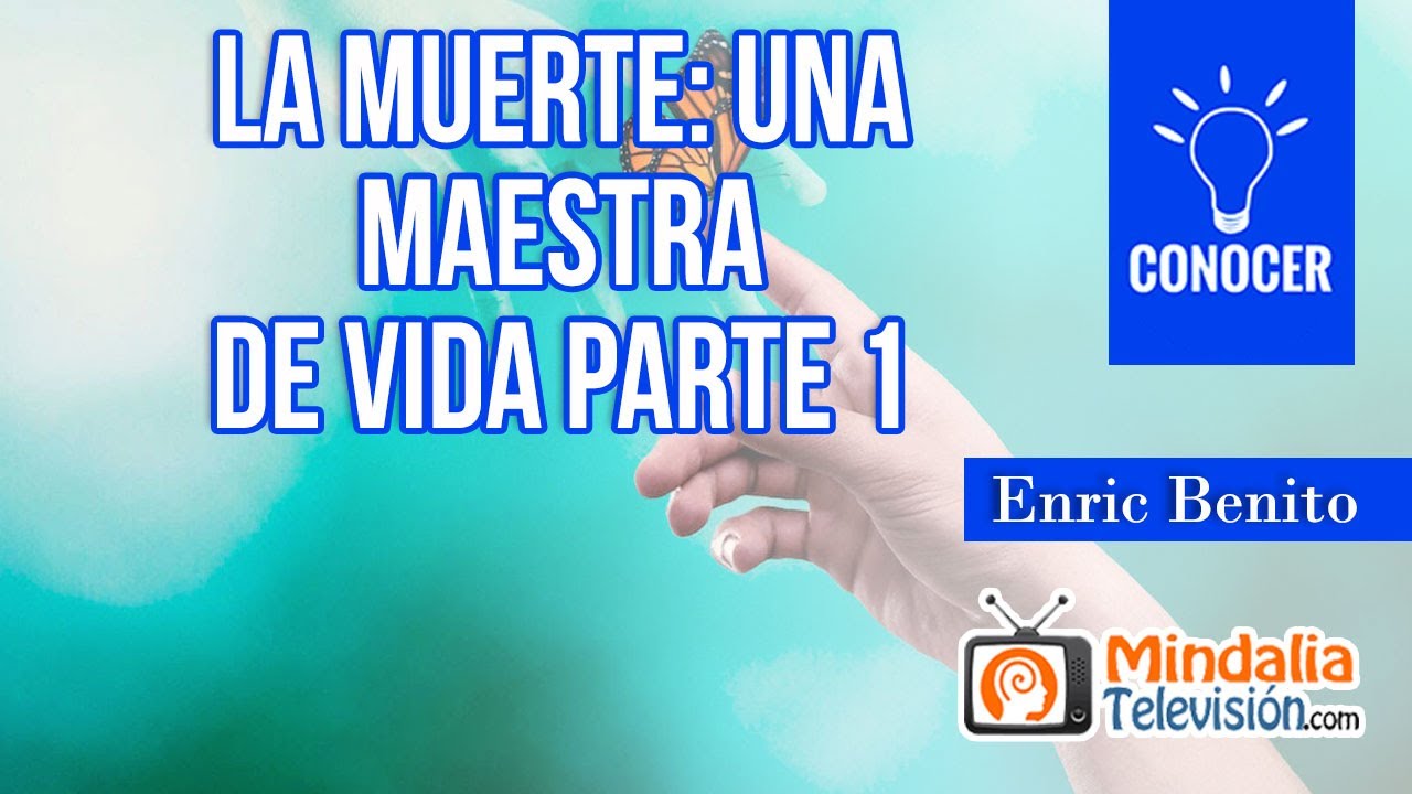 La Muerte: una maestra de vida, por Enric Benito PARTE 1