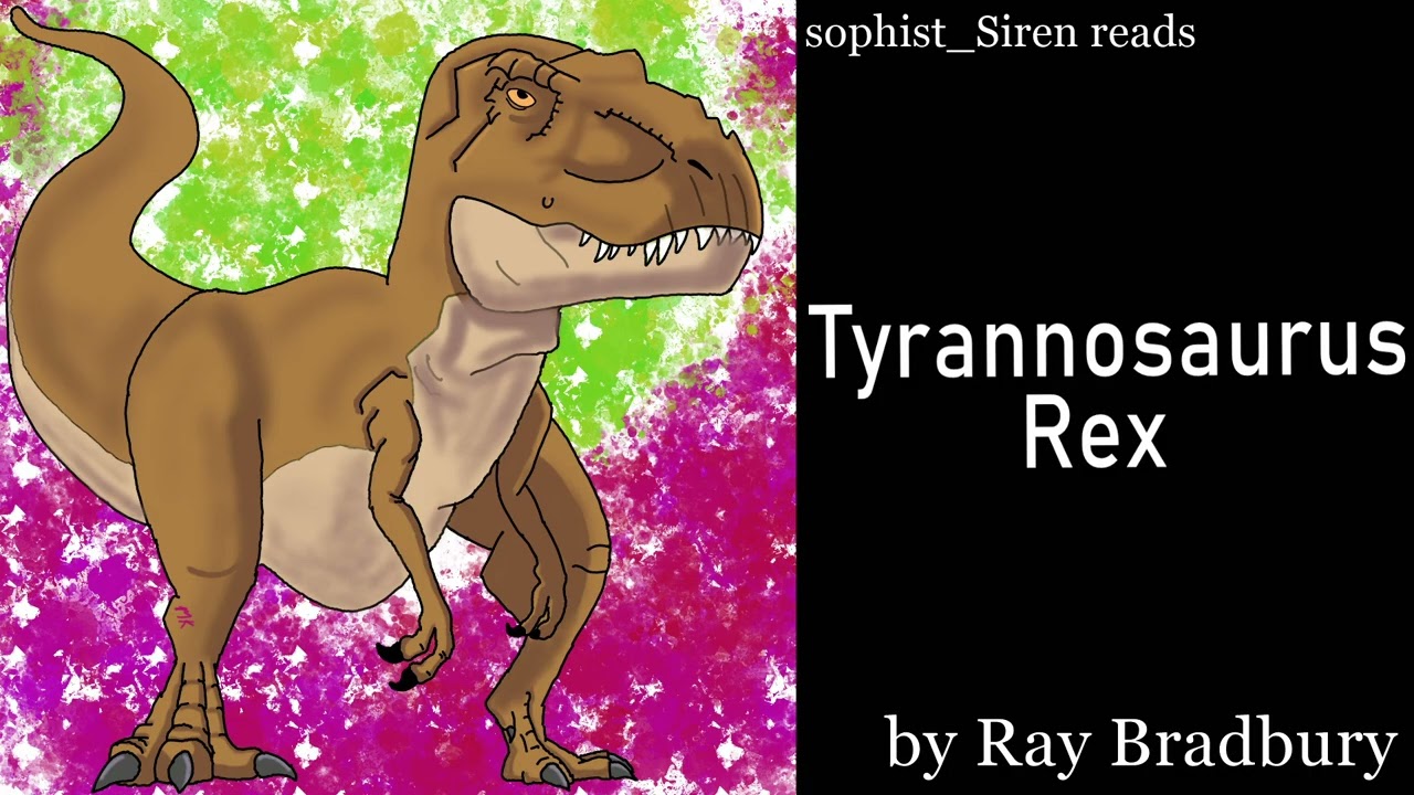 “Tyrannosaurus Rex” by Ray Bradbury - read by sophist_Siren
