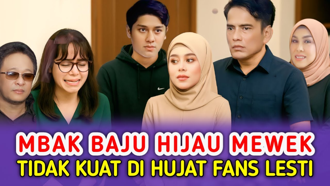 Mbak Baju Hijau Akhirnya Mewek Dan Minta Maaf Kepada Keluarga Lesti Kejora - Efek Fans Lesti Lovers