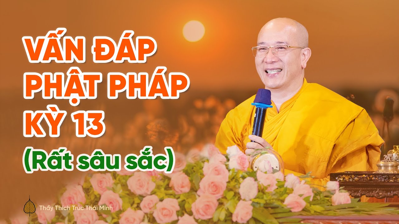Vấn đ&aacute;p Phật Ph&aacute;p kỳ 13 (Rất s&acirc;u sắc) | Thầy Th&iacute;ch Tr&uacute;c Th&aacute;i Minh