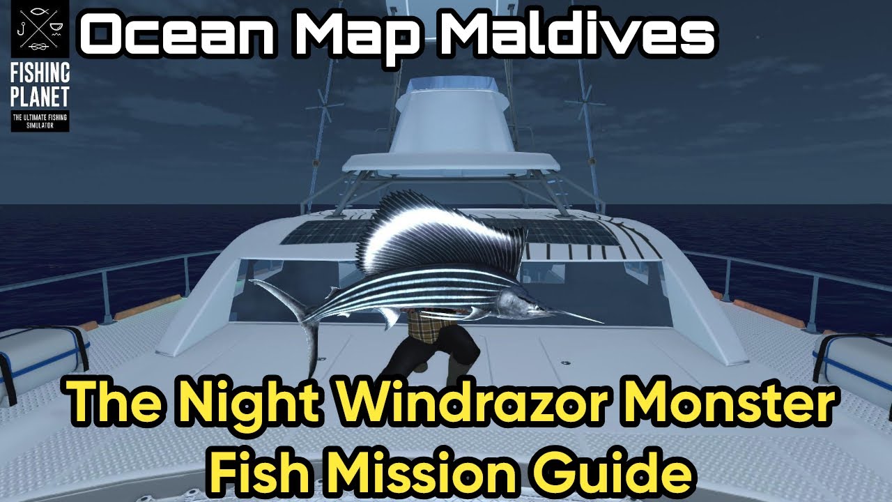Fishing Planet Ocean Map Maldives, The Night Windrazor Monster Fish Mission Guide