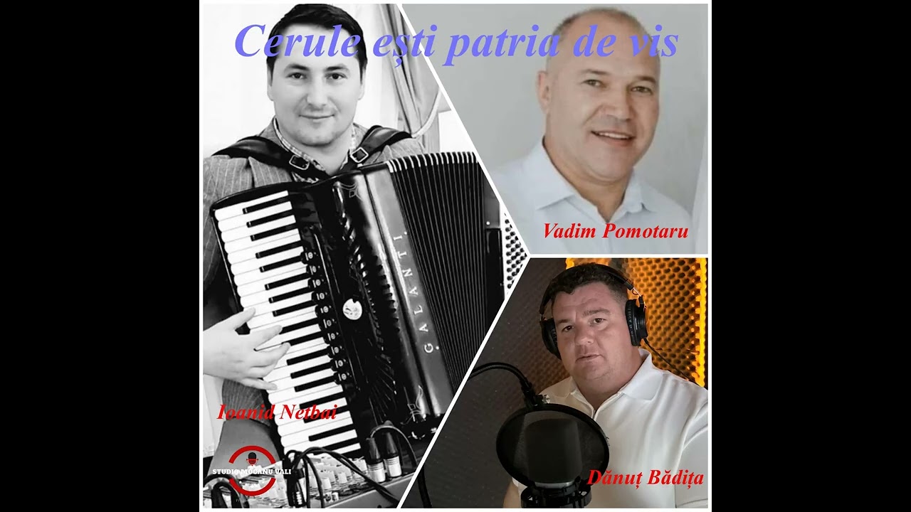 Cerule ești patria de vis - Dănuț Bădița, Vadim Pomotaru & Ioanid Netbai