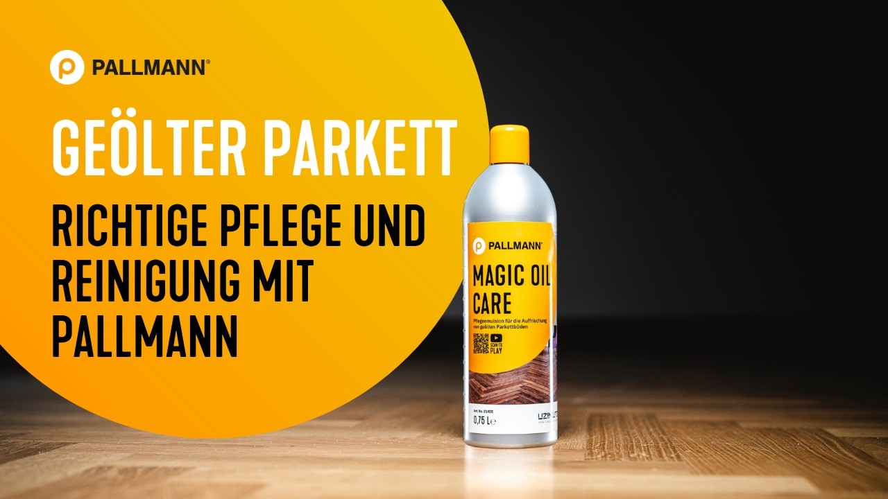 Geölter Parkett: Richtige Pflege und Reinigung mit PALLMANN