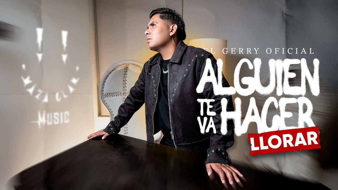 Alguien Te Va Hacer Llorar - El Gerry ( Video Oficcial ) 