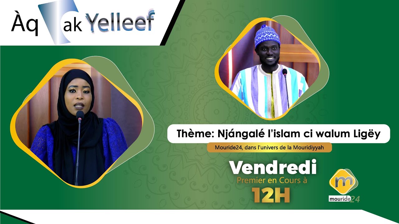Emission: 𝘼𝙦 𝙖𝙠 𝙔𝙚𝙡𝙡𝙚𝙚𝙛 - Thème: Njángalé l’islam ci walum Ligëy / Invité: S. Malaaka FALL