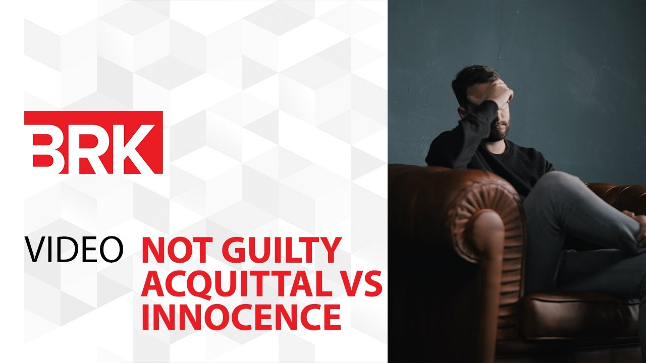 Not Guilty Acquittal vs Innocence