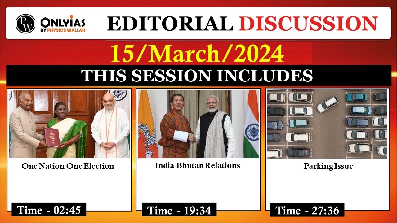 15 March 2024 | Editorial Discussion |  One Nation One Election, Gelephu Bhutan, Parking