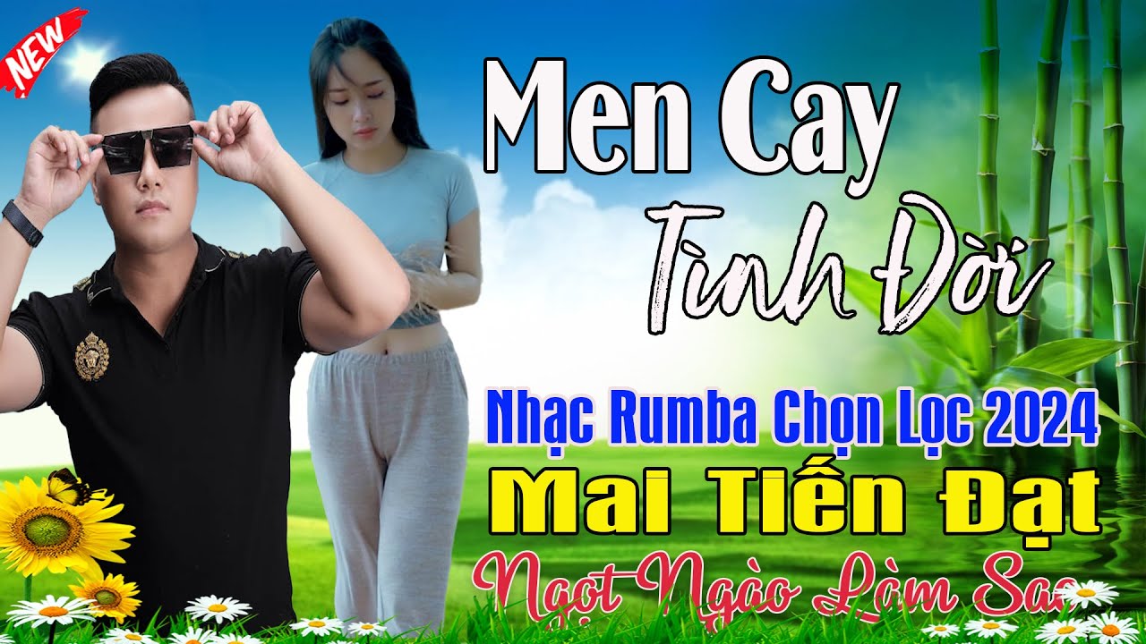 Men Cay, Em Hờn Em Giận Em Bỏ Ra Đi - Mai Tiến Đạt💞 LK Nhạc Rumba, Mới Xuất Bản, Ngọt Lịm Tim