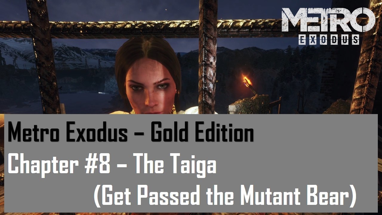 Metro Exodus - Gold Edition  Chapter #8 - The Taiga (Get Passed the Mutant Bear)
