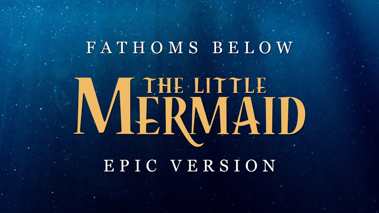 Fathoms Below - The Little Mermaid | EPIC VERSION