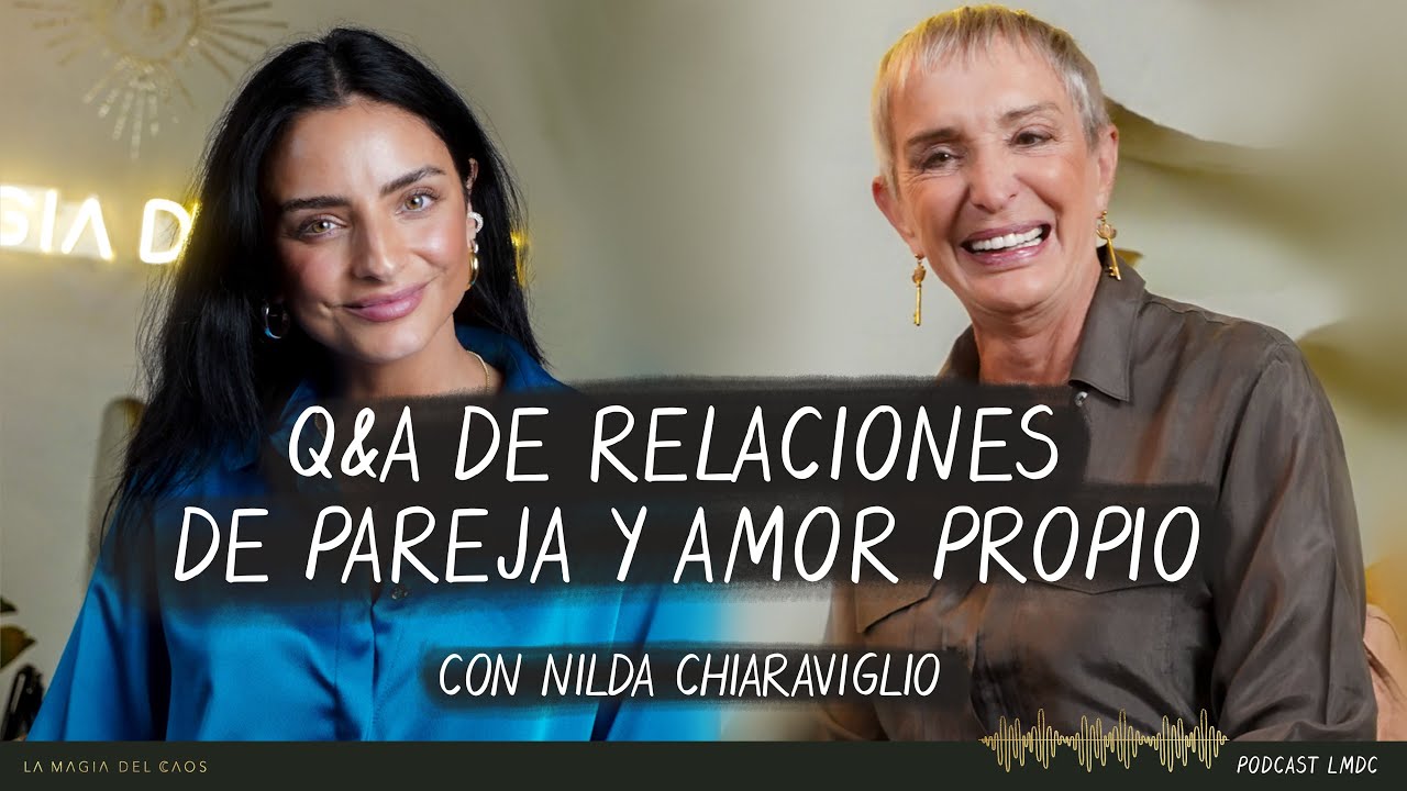 Q&A de relaciones de pareja y amor propio  con Nilda Chiaraviglio | T4. Ep #26 La Magia del Caos