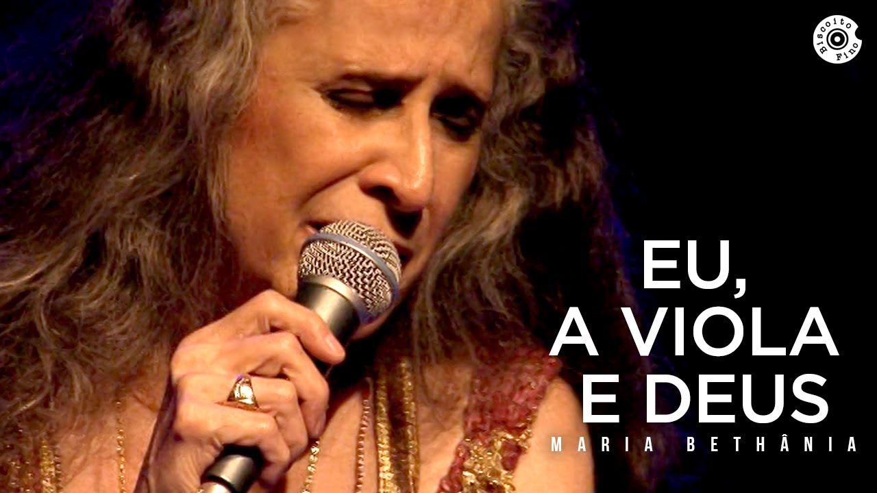 Maria Bethânia - "Eu, a Viola e Deus" - Abraçar e Agradecer