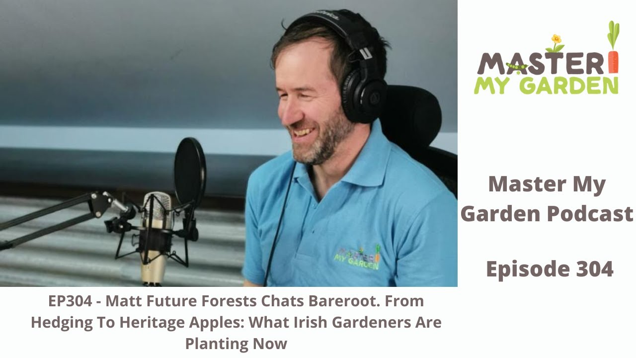 EP304 - Matt Future Forests Chats Bareroot. From Hedging & Trees,To Heritage Apples.