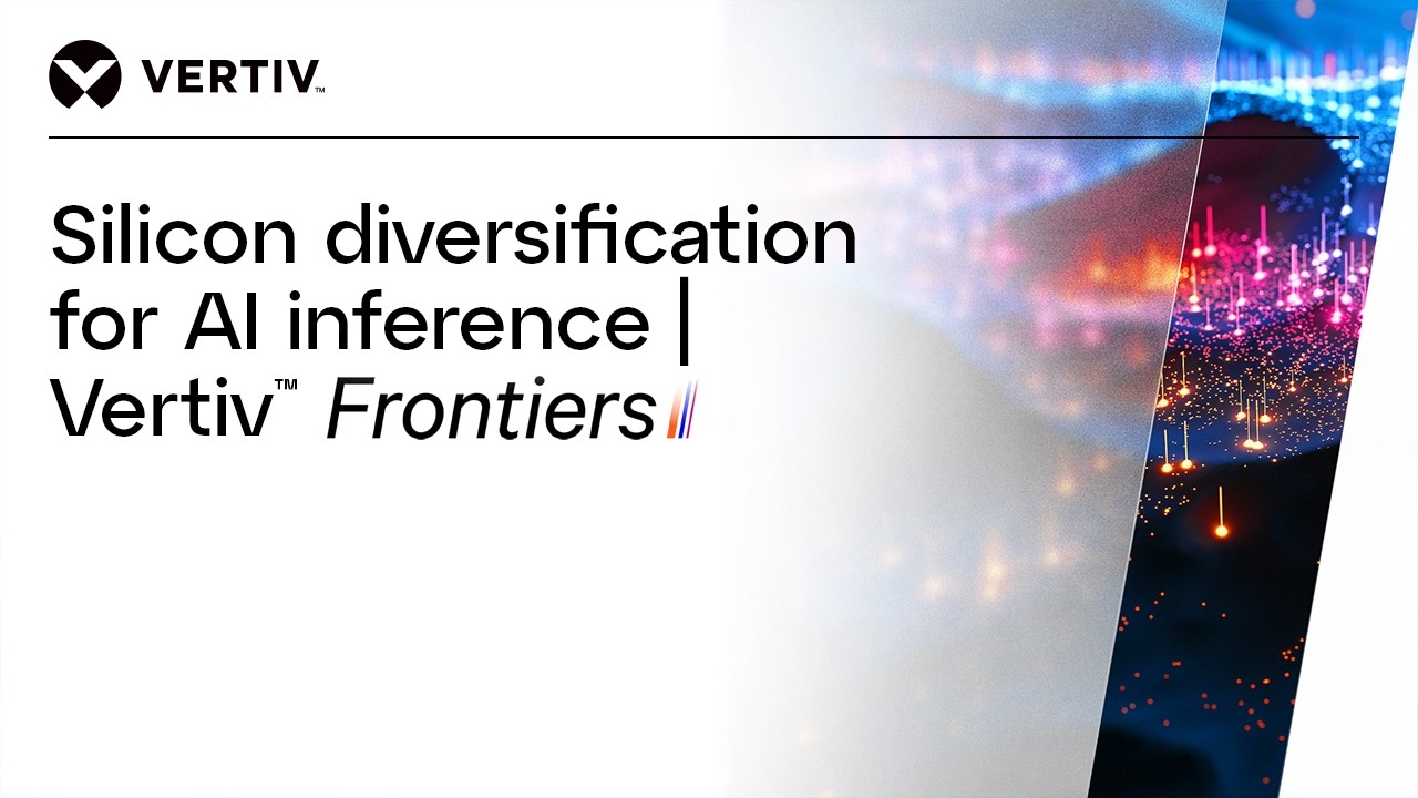 Диверсификация кремниевых технологий для вывода результатов ИИ | Vertiv Frontiers