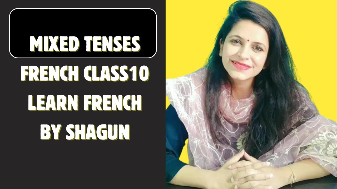 FRENCH MIXED TENSES | CLASS 10 | LEARN FRENCH BY SHAGUN 9711476538