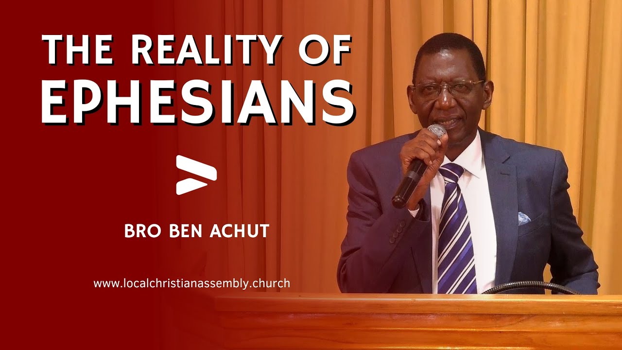 [2023-09-24] The Reality Of Ephesians || Bro Ben Achut (Nairobi, Kenya)