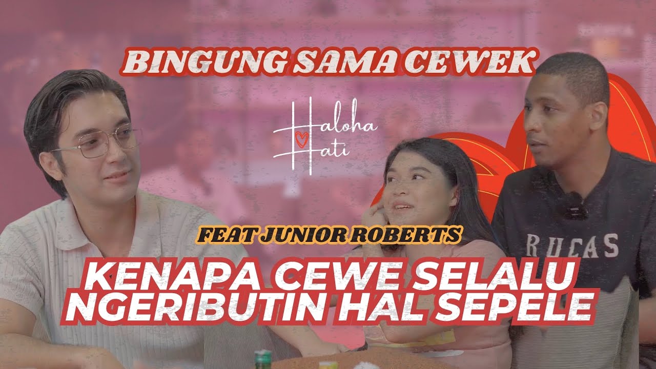 KENAPA CEWEK SELALU NAMBAH MASALAH COWOK! | feat Junior Roberts #halohahati