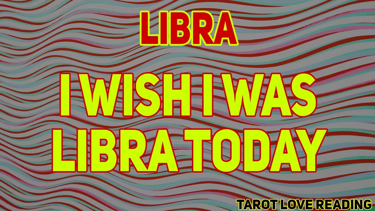 LIBRA I wish i was libra today, August 2021 Love Tarot Reading